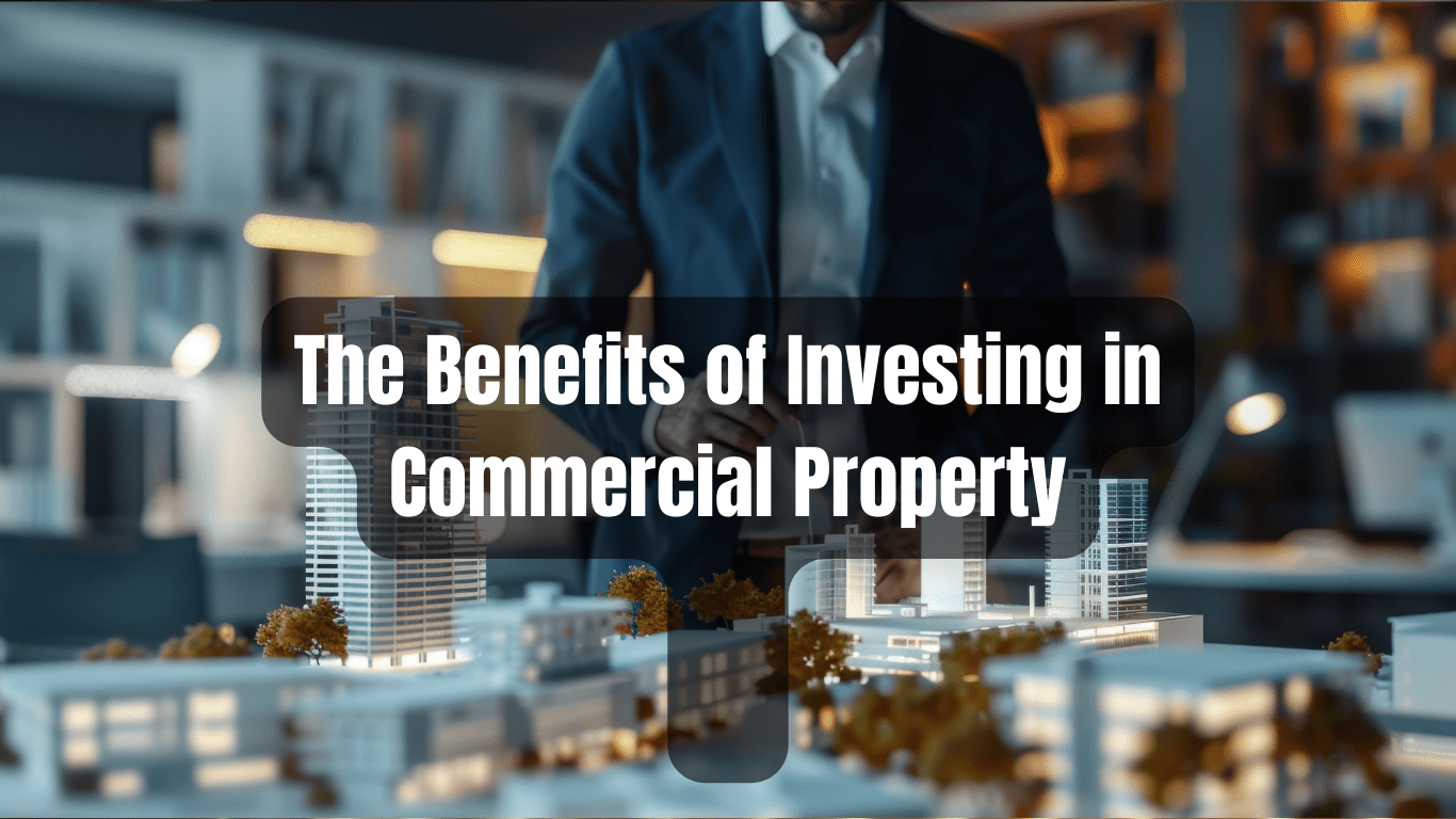 Maximizing Returns: The Benefits of Investing in Commercial Property